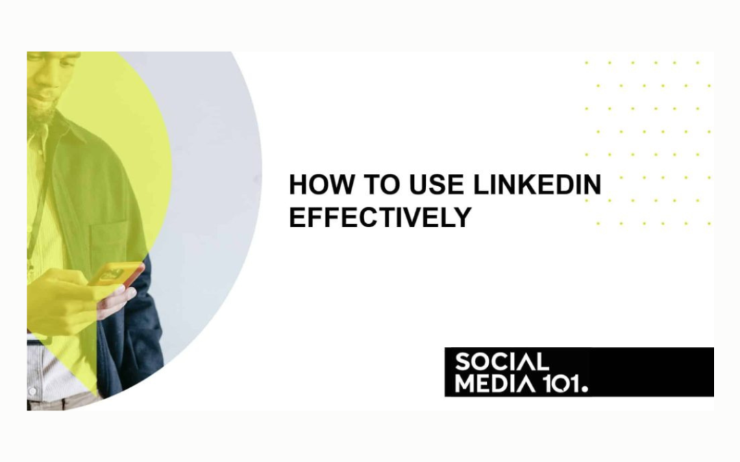 How to use LinkedIn Effectively