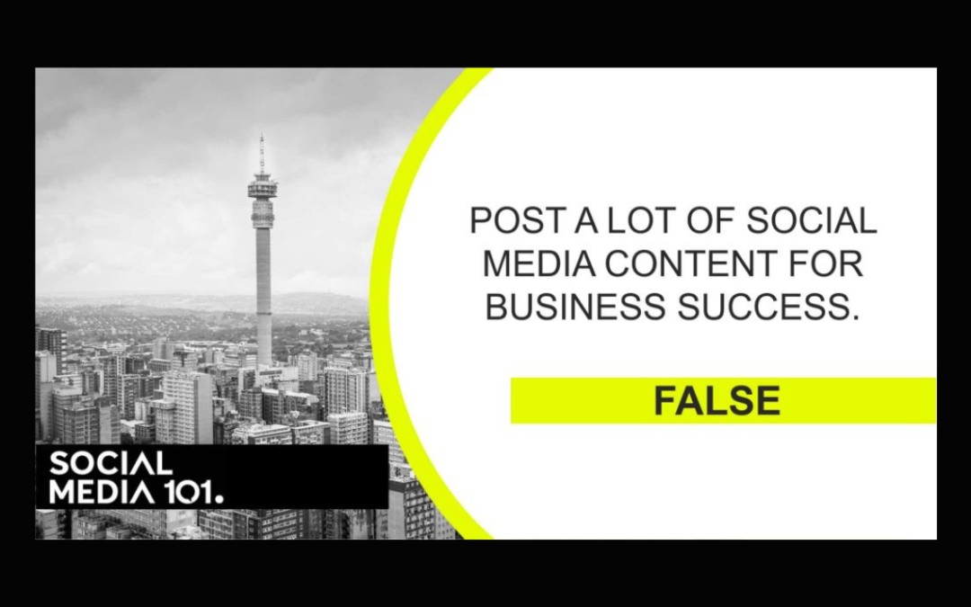 Post a lot of social media content for business success. [FALSE]